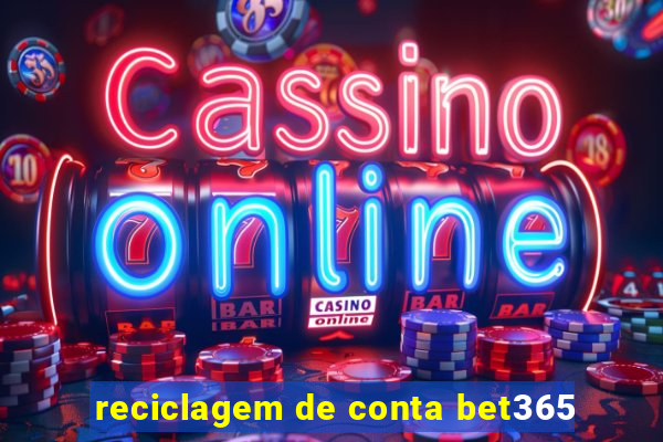 reciclagem de conta bet365